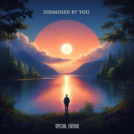 Dismissed by you Special Edition | Boomplay Music