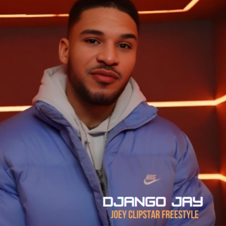 Django Jay - Joey Clipstar Freestyle ft. Django Jay | Boomplay Music