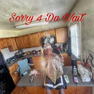 Sorry 4 Da Wait