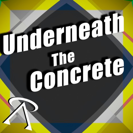 Underneath the Concrete | Boomplay Music