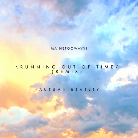 \RUNNING OUT OF TIME/ (Remix) ft. Autumn Beasley | Boomplay Music