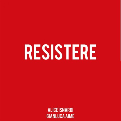 Resistere ft. Alice Isnardi | Boomplay Music
