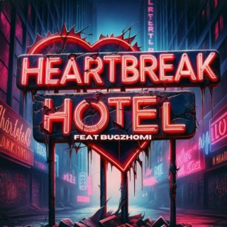 Heartbreak Hotel ft. Bugz Homi lyrics | Boomplay Music