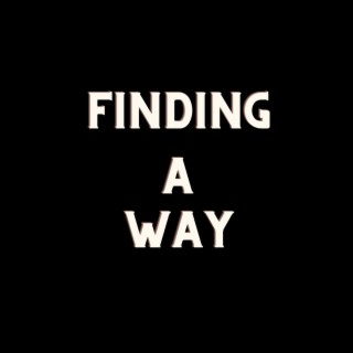 Finding A Way