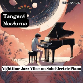 Tangent Nocturne: Nighttime Jazz Vibes on Solo Electric Piano