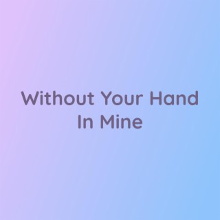 Without Your Hand In MIne