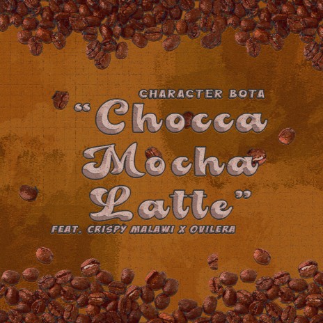 CHOCCA MOCHA LATTE ft. Ovilera & Crispy Malawi | Boomplay Music