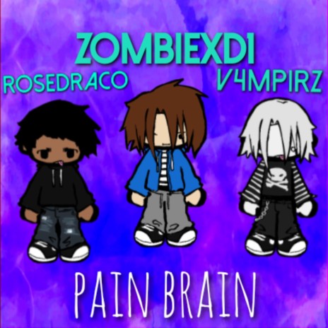 pain brain ft. v4mpirz & RoseDraco | Boomplay Music