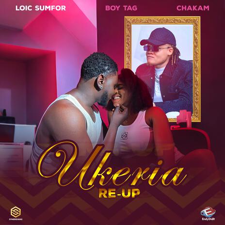 Ukeria Re-Up ft. Boy TAG & Chakam | Boomplay Music