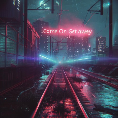 Come On Get Away | Boomplay Music