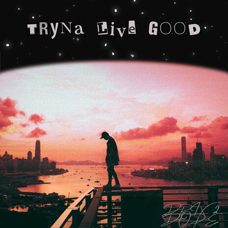 Tryna Live Good | Boomplay Music