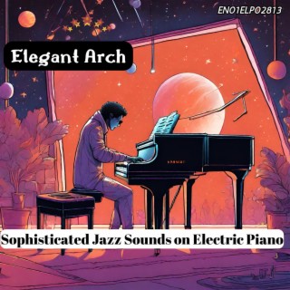 Elegant Arch: Sophisticated Jazz Sounds on Electric Piano