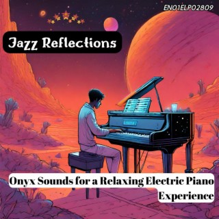 Jazz Reflections: Onyx Sounds for a Relaxing Electric Piano Experience