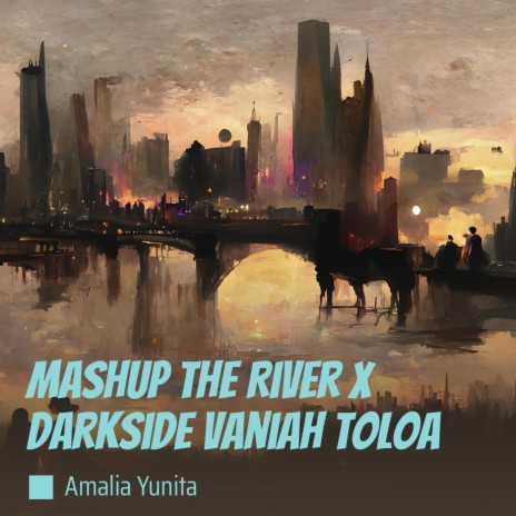 Mashup the River X Darkside Vaniah Toloa | Boomplay Music