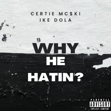 Why He Hatin'? ft. Ike Dola | Boomplay Music