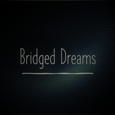 Bridged Dreams | Boomplay Music