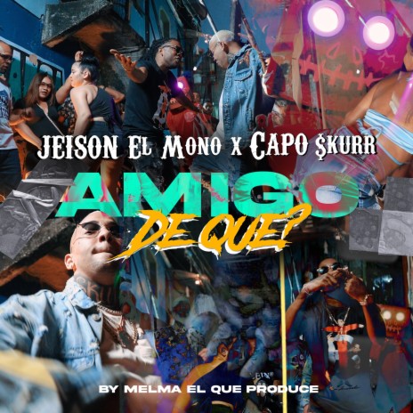 Amigo De Que ft. Capo $kurr | Boomplay Music