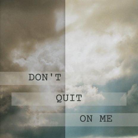Don't Quit On Me