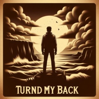 Turned My Back