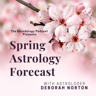 #257 - Spring Astrology Forecast with Astrologer Deborah Norton