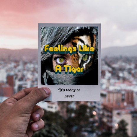 Feelings Like A Tiger | Boomplay Music