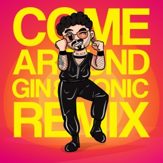 COME AROUND (Gin&Tonic REMIX)