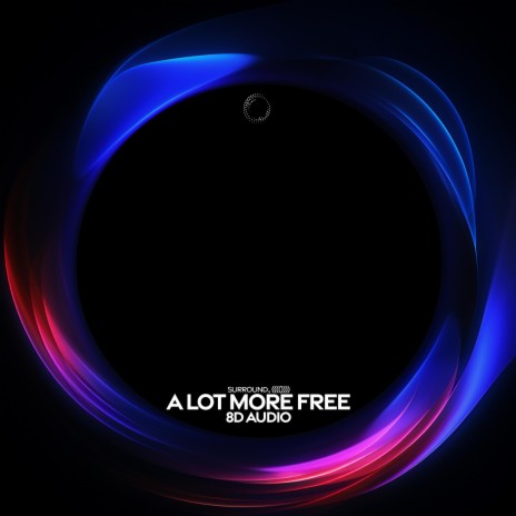 A Lot More Free (8D Audio) ft. (((()))) | Boomplay Music