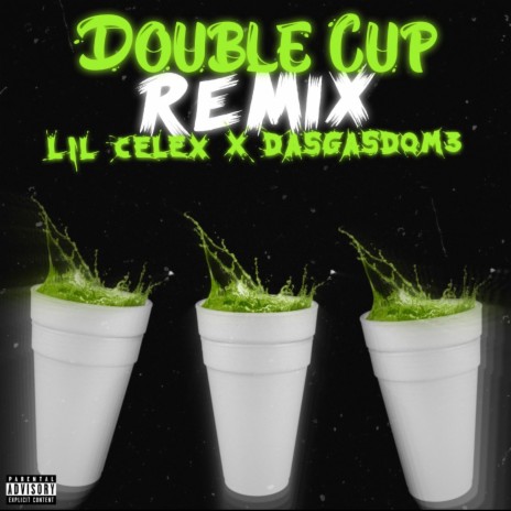 Double cup (Remix) ft. Dasgasdom3 | Boomplay Music