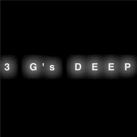 3 G's Deep | Boomplay Music