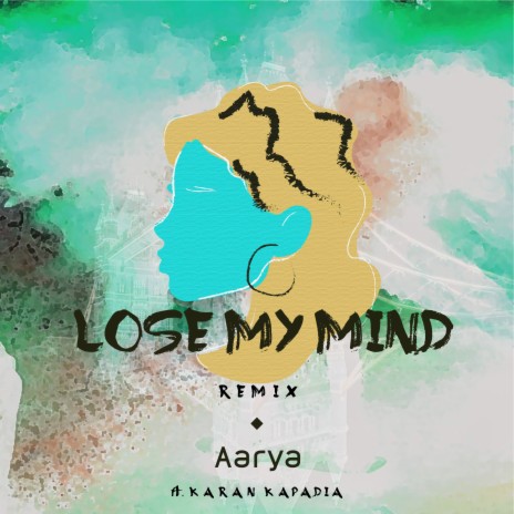 Lose My Mind (Remix) ft. Karan Kapadia | Boomplay Music