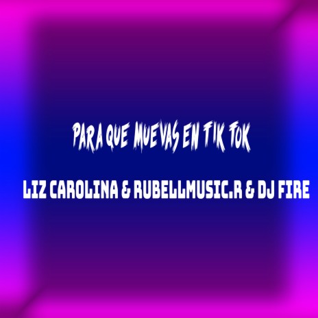 Para Que Muevas en Tik Tok ft. Liz Carolina & Rubellmusic.R | Boomplay Music