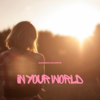 In Your World