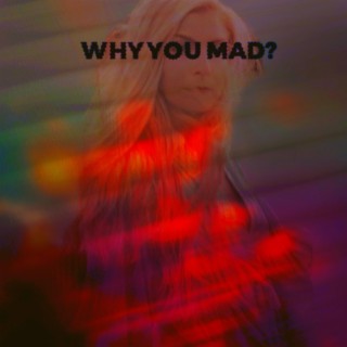 Why You Mad (Radio Edit) lyrics | Boomplay Music