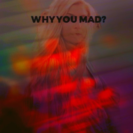 Why You Mad (Radio Edit)
