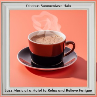 Jazz Music at a Hotel to Relax and Relieve Fatigue