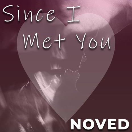 Since I Met You | Boomplay Music