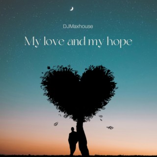 My love and my hope