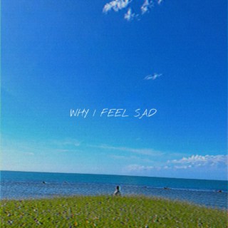 Why I feel sad