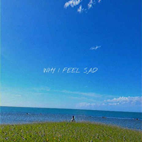 Why I feel sad