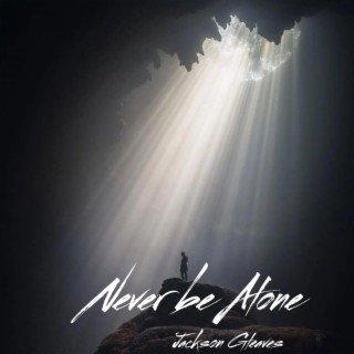 Never be alone