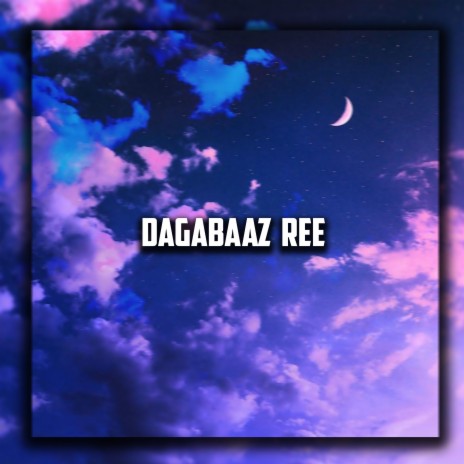 Dagabaaz Ree | Boomplay Music