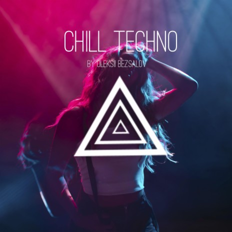 Chill Techno ft. Oleksii Bezsalov & Chill EDM SoundPlusUA | Boomplay Music