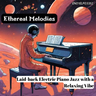 Ethereal Melodies: Laid-back Electric Piano Jazz with a Relaxing Vibe