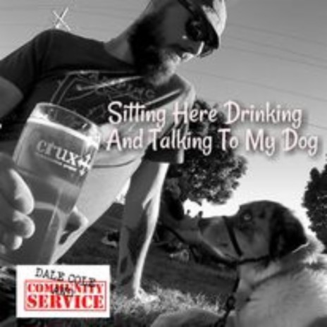 I'm Sitting Here Drinking And Talking To My Dog | Boomplay Music
