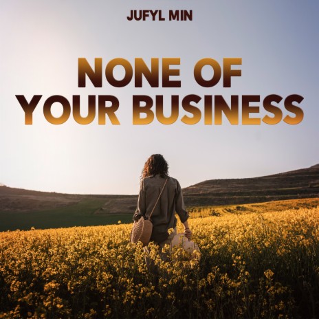 None Of Your Business | Boomplay Music