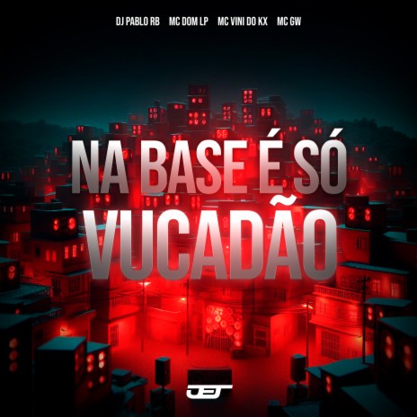 Na Base e So Vucadao ft. mc dom lp, MC Vini do KX & MC Gw | Boomplay Music