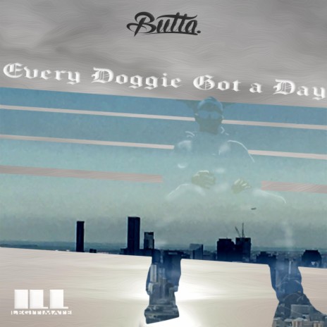 Every Doggie Got a Day (feat. ILL-LEGITIMATE) | Boomplay Music