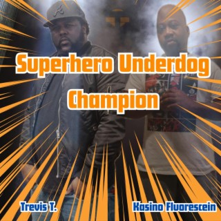 Superhero Underdog Champion ft. Kasino Fluorescein lyrics | Boomplay Music