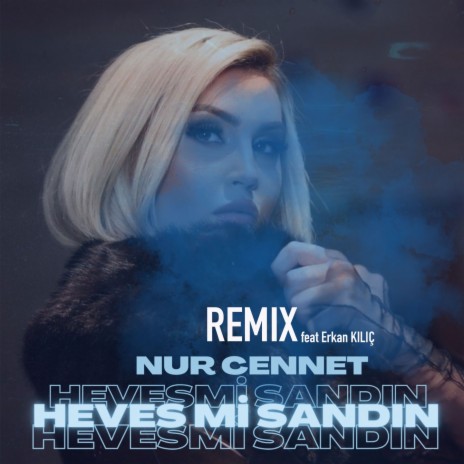 Heves Mi Sandın (Remix) ft. Erkan Kılıç | Boomplay Music