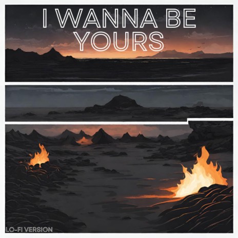 I Wanna Be Yours (Lo-Fi Version) | Boomplay Music